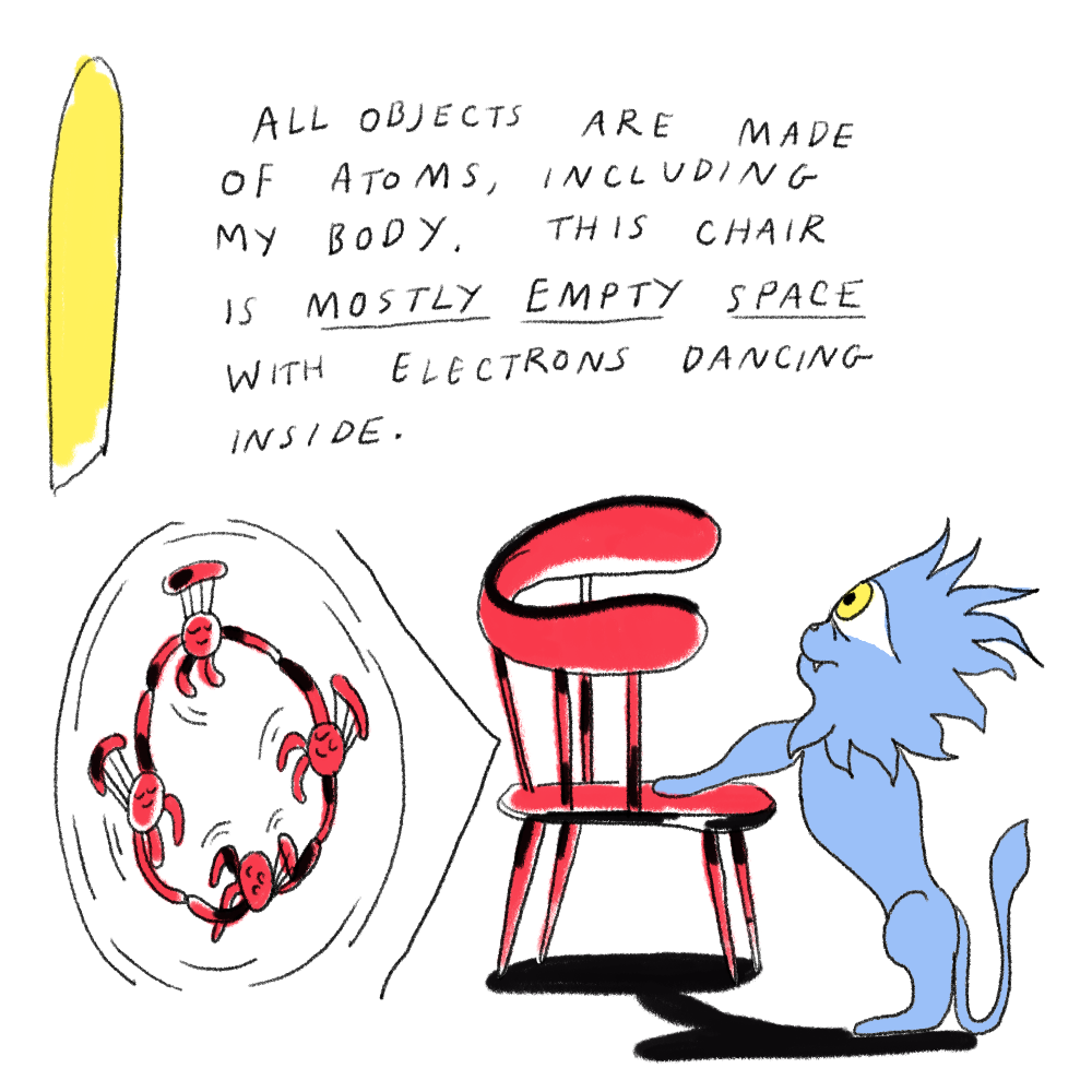 Text reads: All objects are made of atoms, including my body. This chair is mostly empty space with electrons dancing inside.
