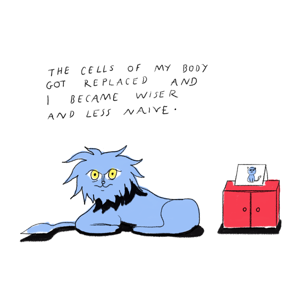 Text reads: The cells of my body got replaced and I became wiser and less naive.